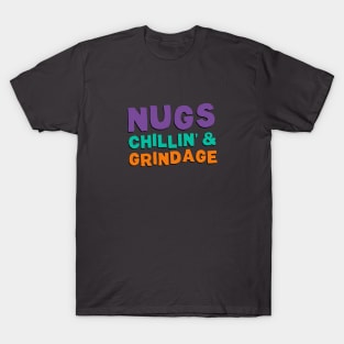 Nugs, Chillin', & Grindage T-Shirt